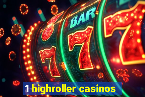 1 highroller casinos